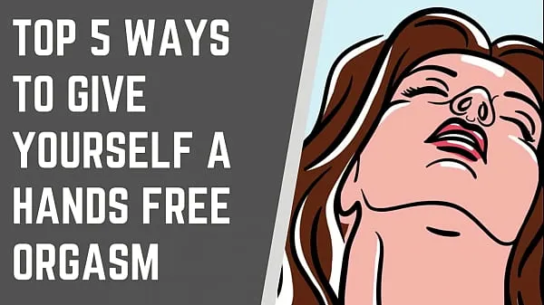 XXX Top 5 Ways To Give Yourself A Handsfree Orgasm nieuwe video's